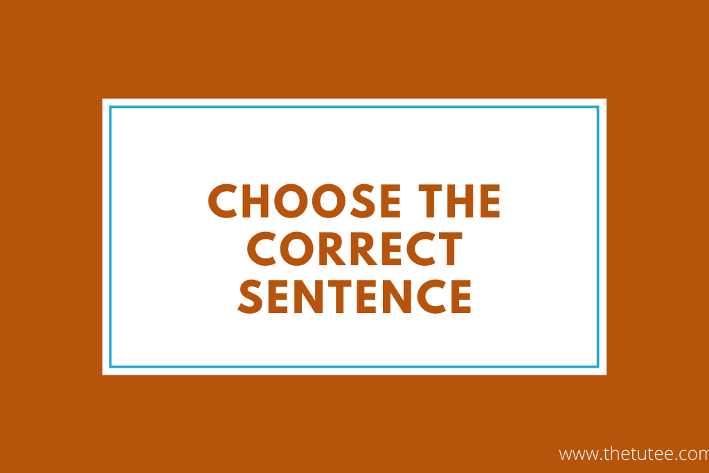 Correct choose sentence the Choose the